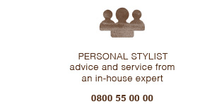 Personal stylist advice and service from an in-house expert. Call 0800 55 00 00.