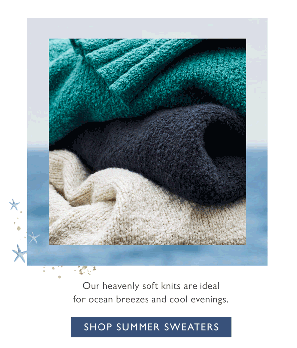 Our heavenly soft knits are ideal for ocean breezes and cool evenings. | Shop Summer Sweaters