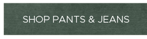 Shop Pants & Jeans