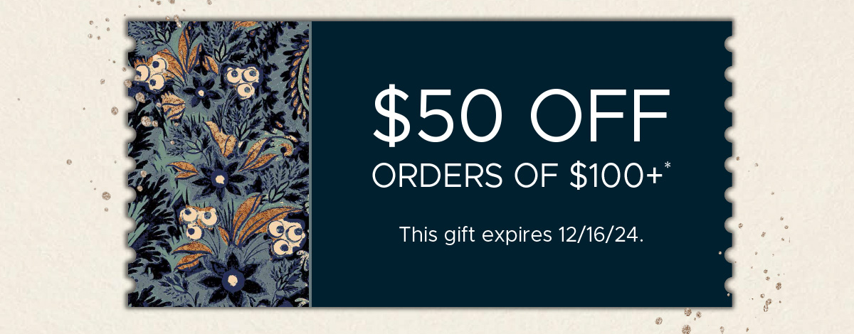 $50 off orders of $100+* | This gift expires 12/16/24.