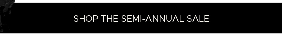 Shop the Semi-Annual Sale