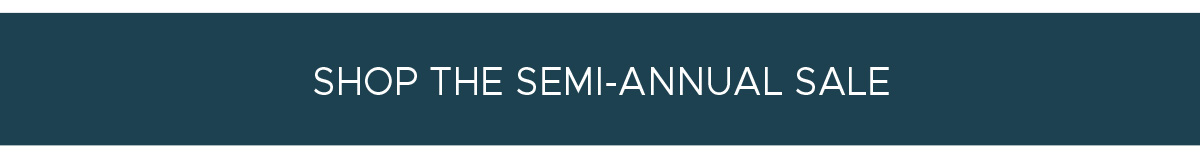 Shop the Semi-Annual Sale