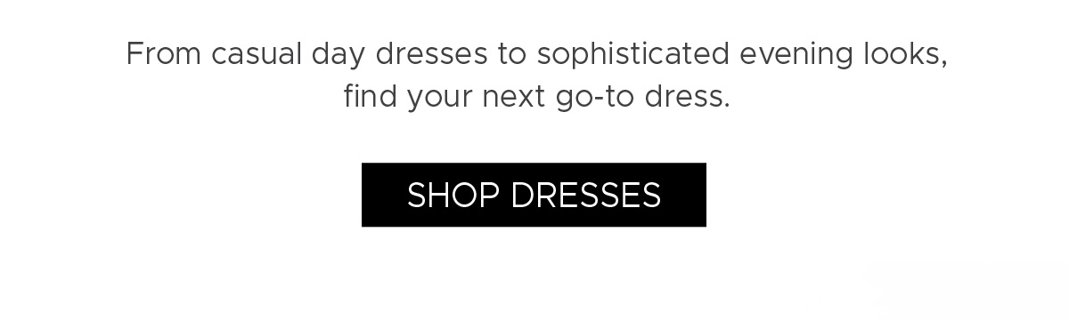 From casual day dresses to sophisticated evening looks, find your next go-to dress. | Shop Dresses