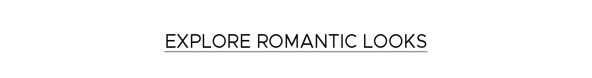 Explore Romantic Looks