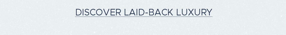 Discover Laid-Back Luxury