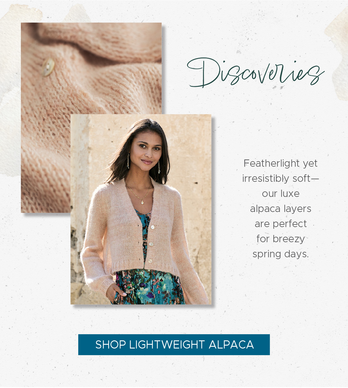 Discoveries | Featherlight yet irresistibly soft—our luxe alpaca layers are perfect for breezy spring days. | Shop Lightweight Alpaca