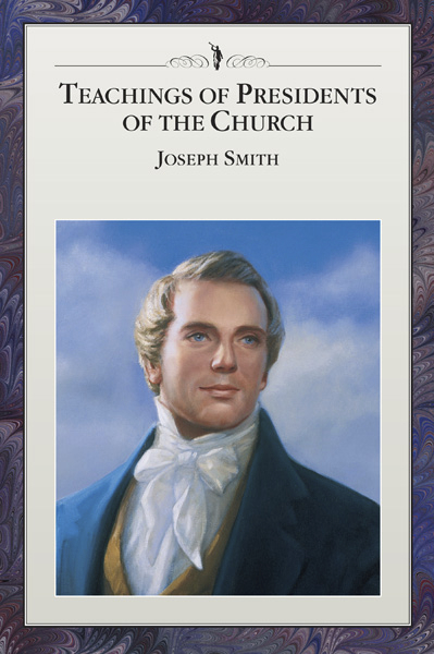 Teachings of Presidents of the Church: Joseph Smith