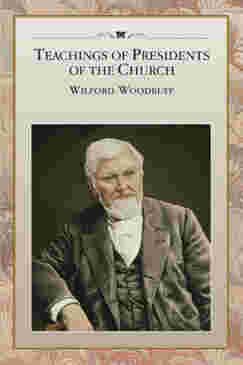 Teachings of Presidents of the Church: Wilford Woodruff