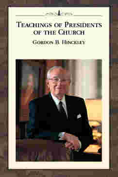 Teachings of Presidents of the Church: Gordon B. Hinckley