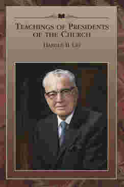 Teachings of Presidents of the Church: Harold B. Lee