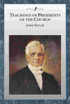 Teachings of Presidents of the Church: John Taylor