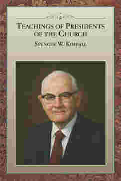 Teachings of Presidents of the Church: Spencer W. Kimball