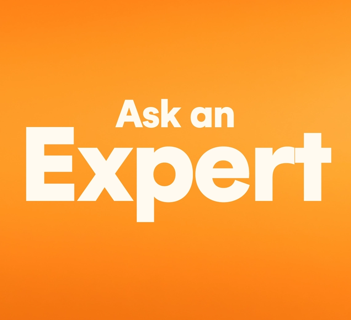 Not sure? Ask an expert!