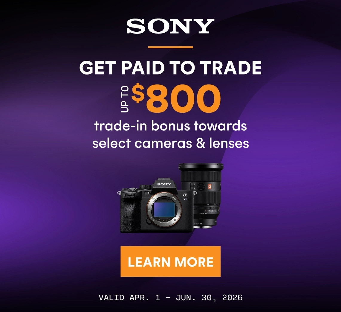 Get paid to trade up to $800 towards select Sony cameras and lenses!