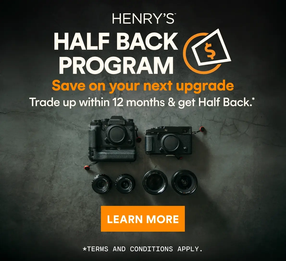 Save on your next upgrade! Trade up within 12 months and get Half Back*