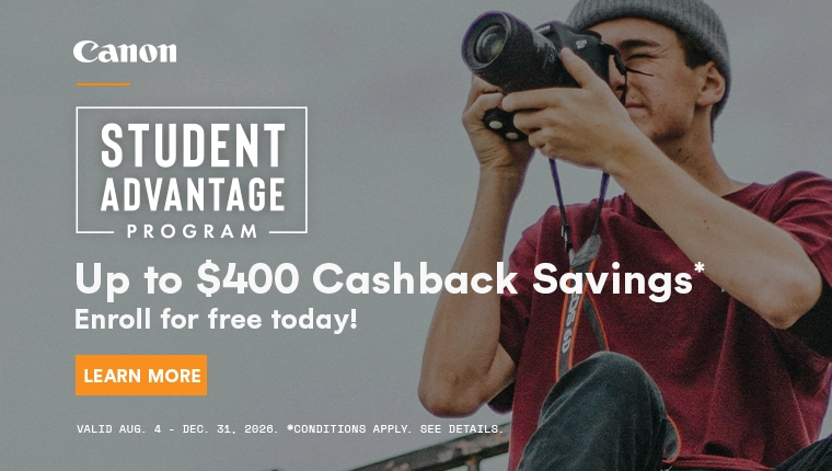 Enroll in the Canon Student Advantage Program for up to $400 in Cashback Savings*