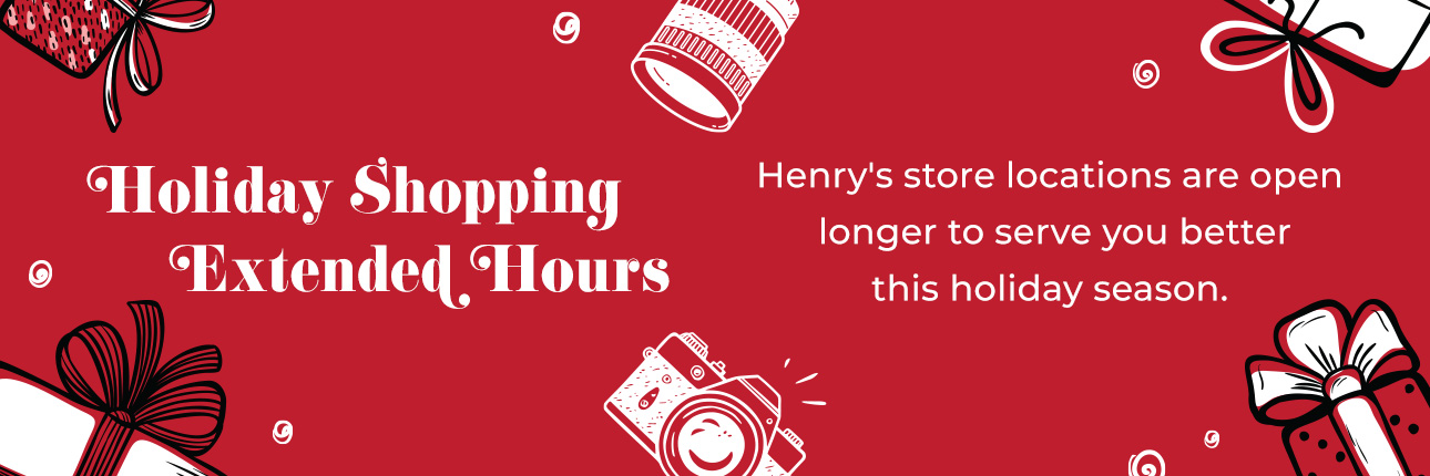 Henry's stores are open longer to serve you better this holiday season.