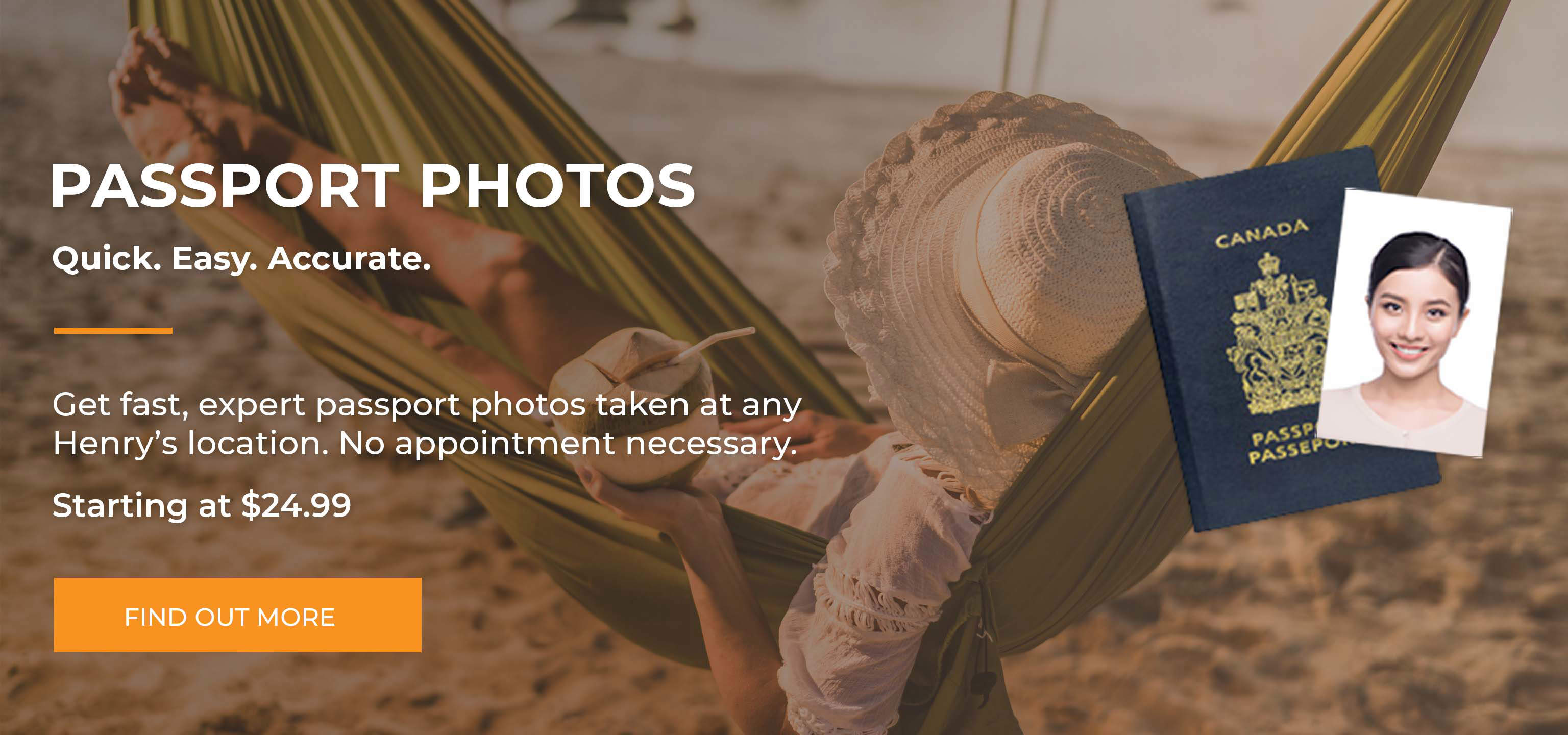 Text reads, passport photos. Quick. Easy. Accurate. Get fast, expert passport photos taken at any Henry's location. No appointment necessary. Starting at $24.99. Find out more.