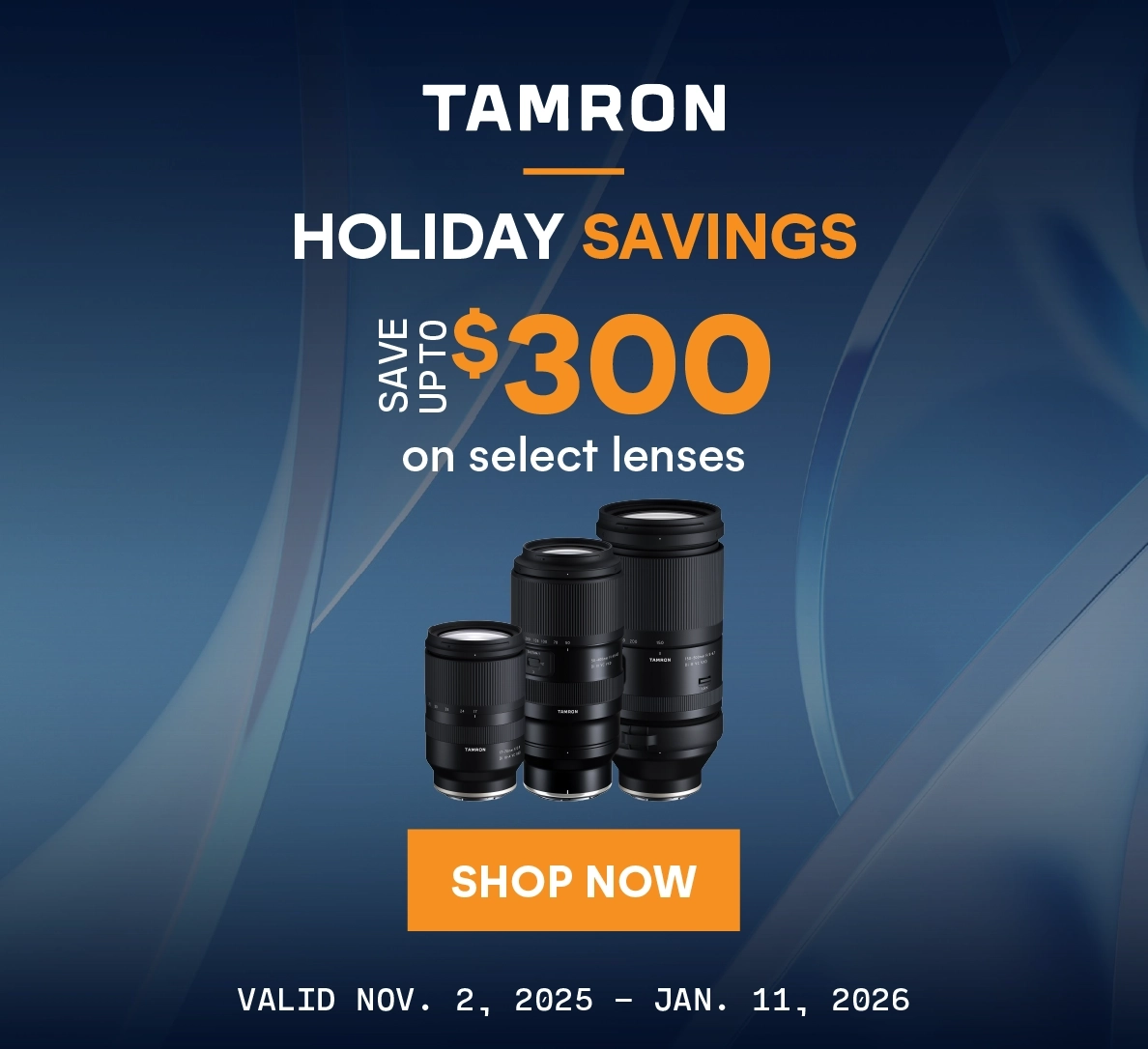 Holiday Savings! Save up to $300 on select Tamron lenses