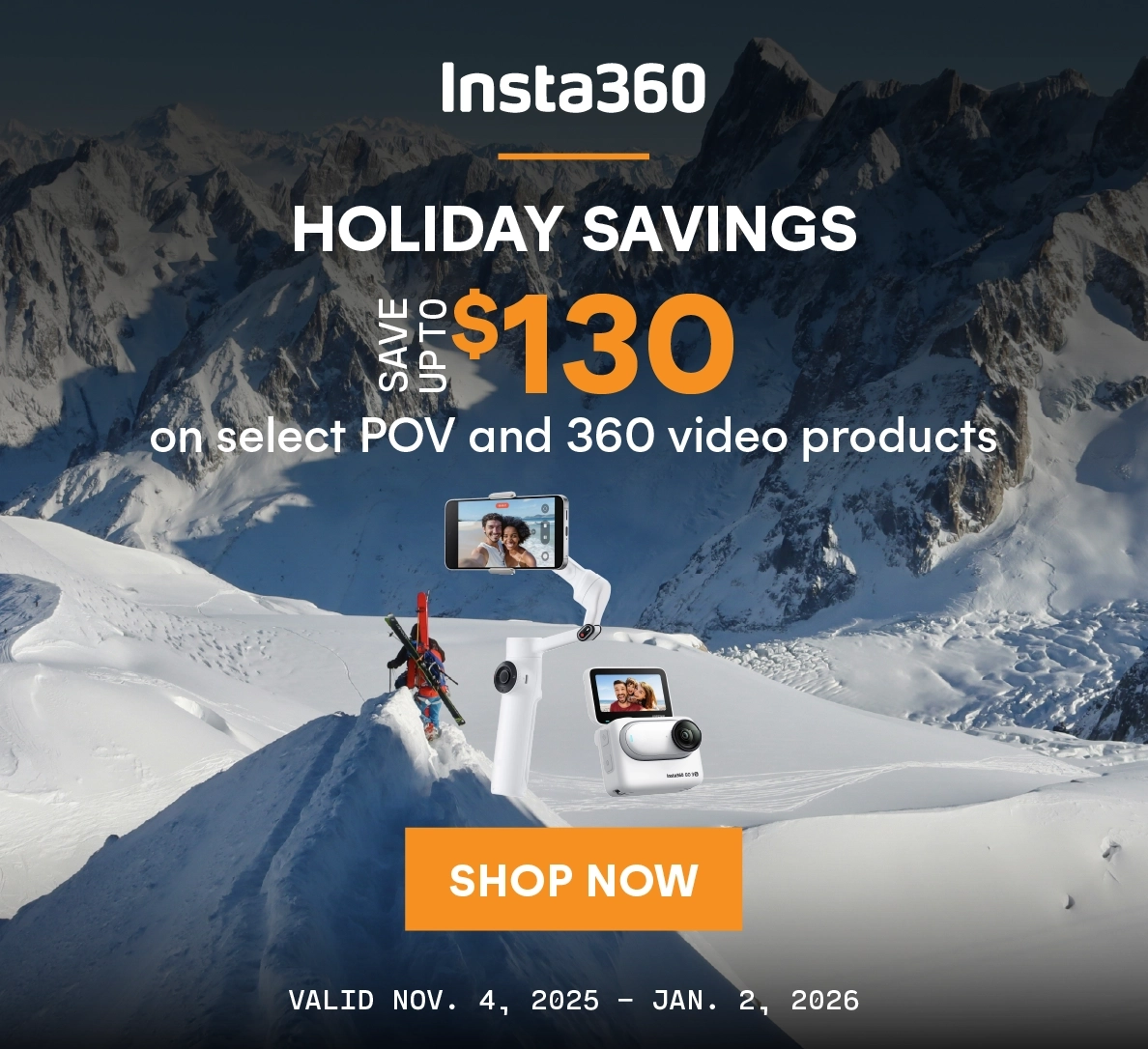 Insta360 Holiday Savings! Save up to $130 on select POV and 360 video products.