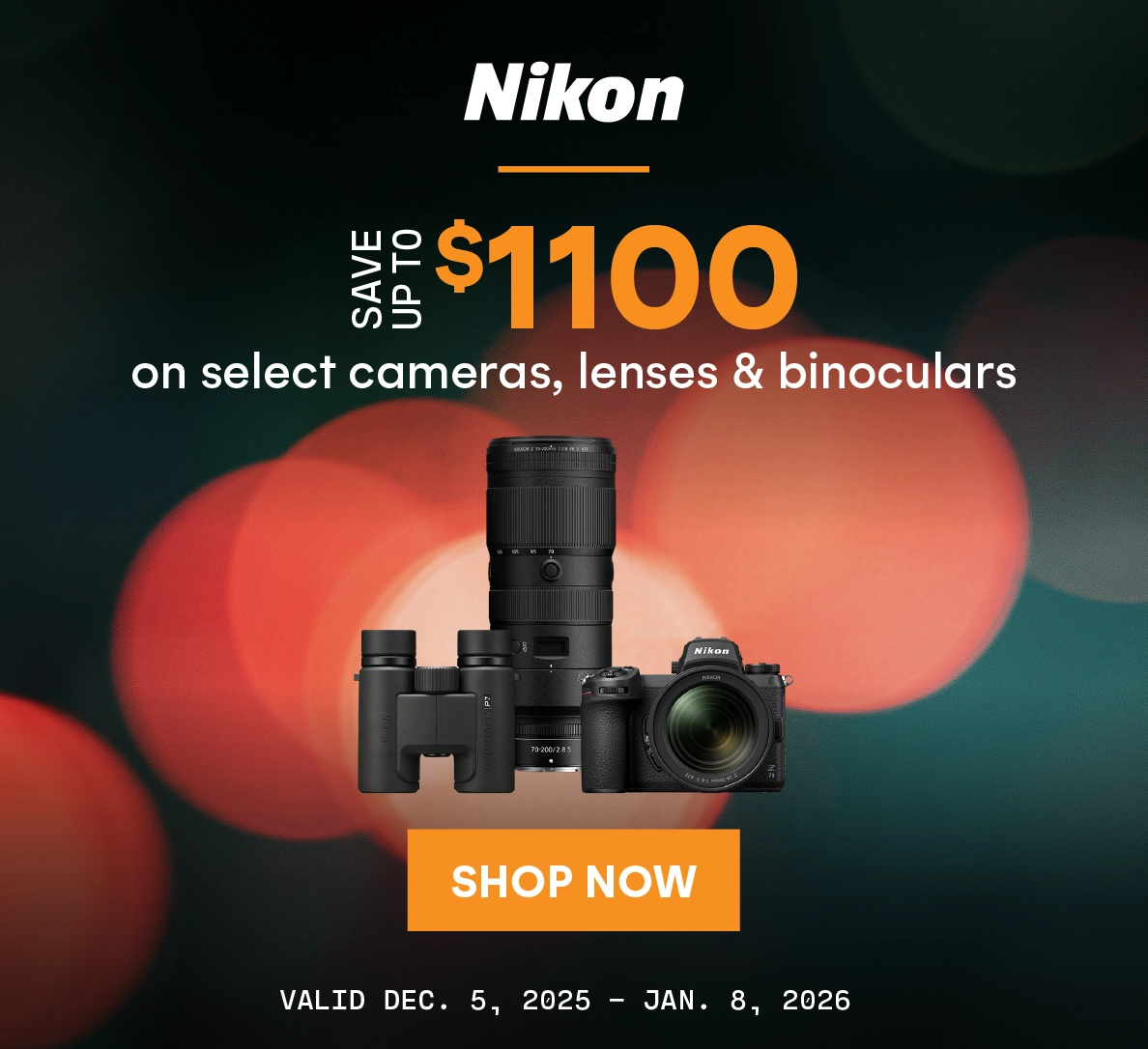 Nikon Capture the Savings Sales Event! Save up to $1100 on select cameras, lenses and binoculars.