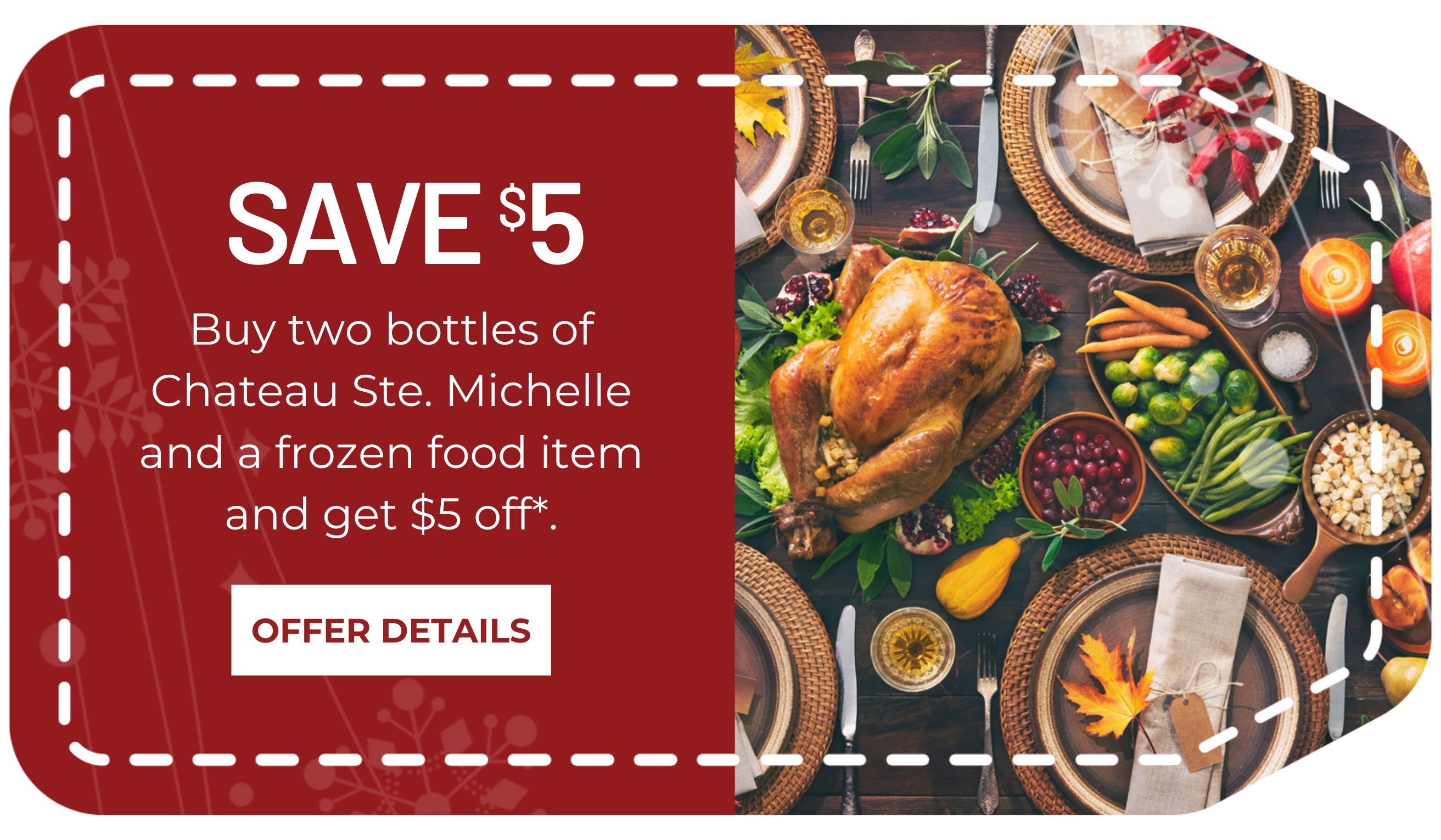 Save $5 when you buy a bottle of Chateau Ste. Michelle and a frozen food item.