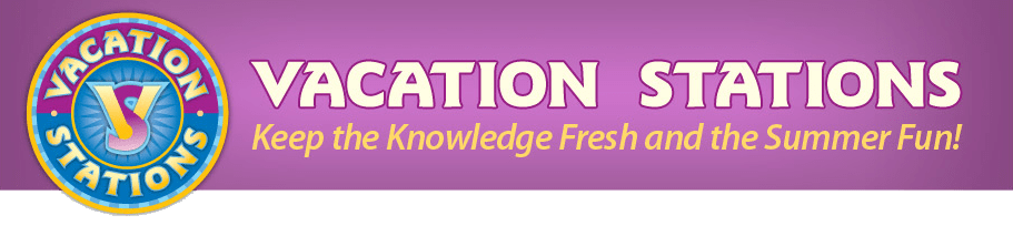 Vacation Stations: Keep the Knowledge Fresh and the Summer Fun!