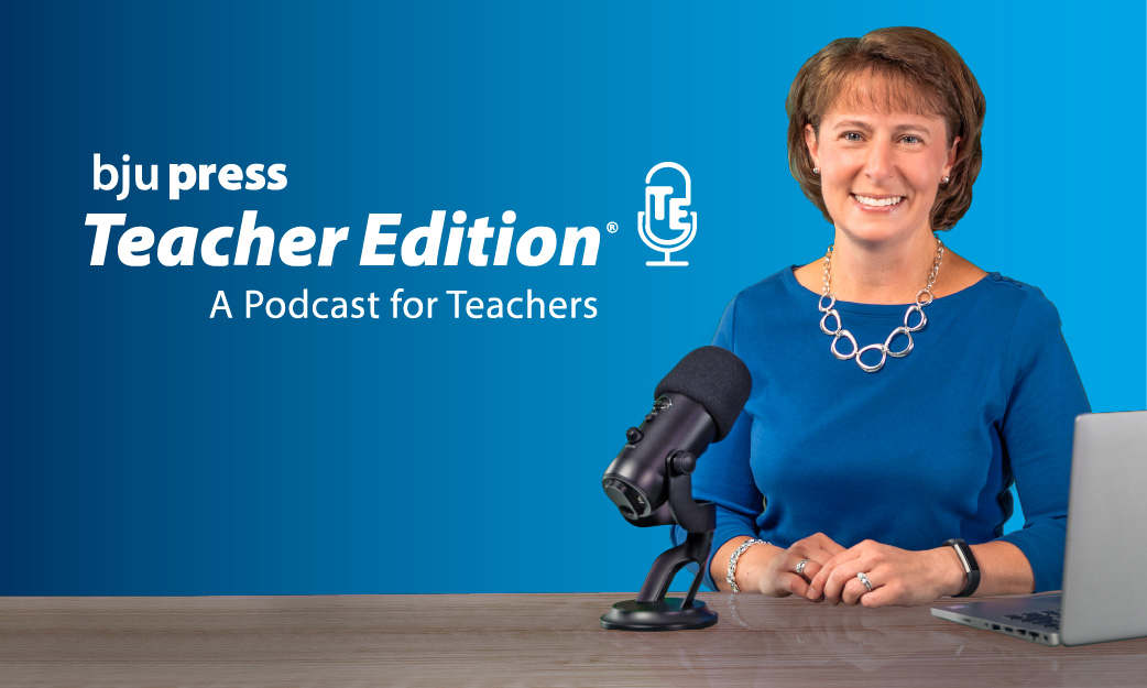 BJU Press Teacher Edition: A Podcast for Teachers