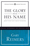 The Glory Due His Name: What God Says About Worship