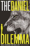 The Daniel Dilemma: Real Courage for Real Life
